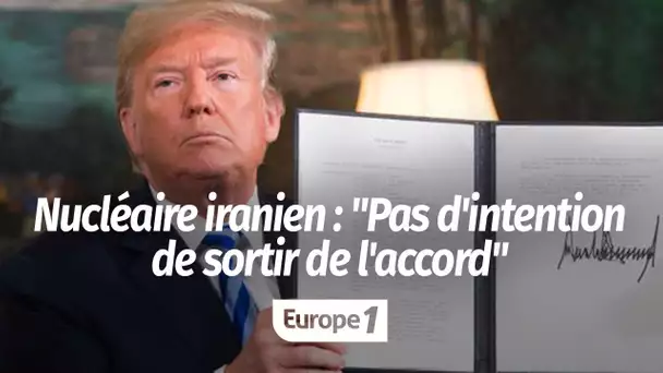 Nucléaire iranien : "Leur intention n'est pas de sortir de l'accord, on n'est pas dans une logiqu…