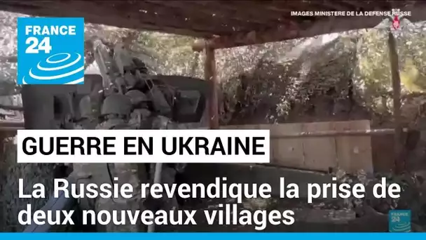 Guerre en Ukraine : la Russie revendique la prise de deux nouveaux villages dans l'est du pays