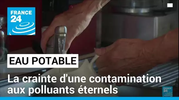 Eau potable en France: la pollution aux polluants éternels inquiète • FRANCE 24