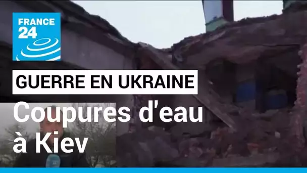 Ukraine : des coupures d'eau à Kiev à cause de nouveaux bombardements russes • FRANCE 24