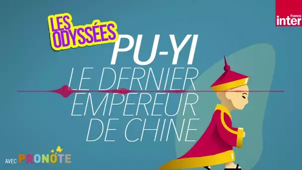 Puyi : l’histoire incroyable du dernier empereur de Chine - Les Odyssées