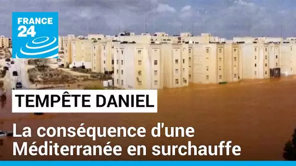 Tempête Daniel : La conséquence d'une Méditerranée en surchauffe • FRANCE 24