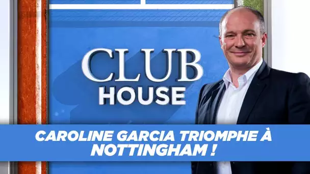 Club House : Caroline Garcia triomphe à Nottingham