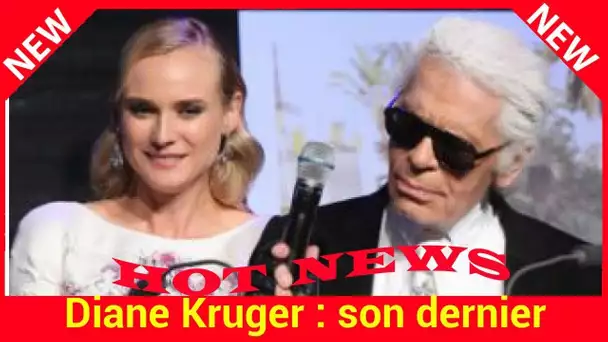 Diane Kruger : son dernier rendez-vous manqué avec Karl Lagerfeld