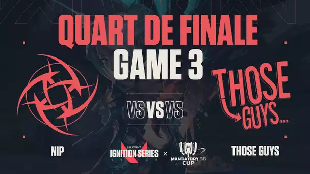 IgnitionSeries X MandatoryCup #3 : Quart de finale / NiP vs Those Guys / Game 3