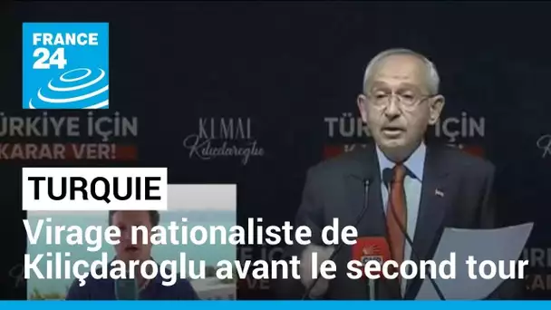 Turquie : virage nationaliste de Kiliçdaroglu avant le second tour • FRANCE 24