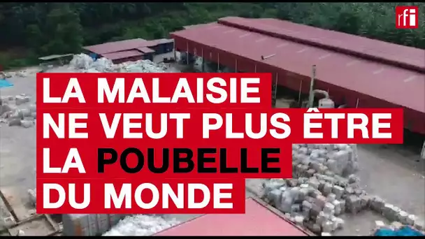 La Malaisie ne veut plus être la poubelle du monde