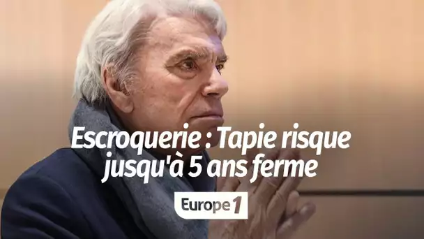 Poursuivi pour escroquerie, Bernard Tapie risque jusqu'à 5 ans de prison ferme