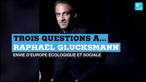 Élections européennes : 3 questions à Raphaël Glucksmann