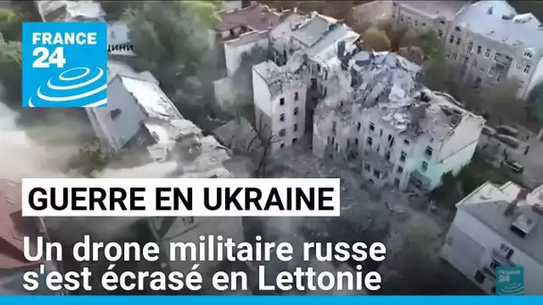 Guerre en Ukraine : un drone militaire russe s'est écrasé en Lettonie • FRANCE 24