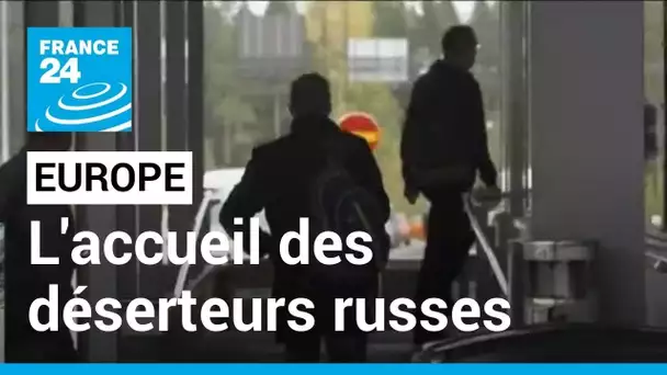 L'accueil des déserteurs russes, un dilemme pour l'Union européenne • FRANCE 24