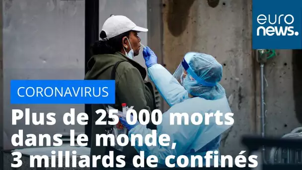 Coronavirus : plus de 25 000 morts dans le monde, 3 milliards de confinés