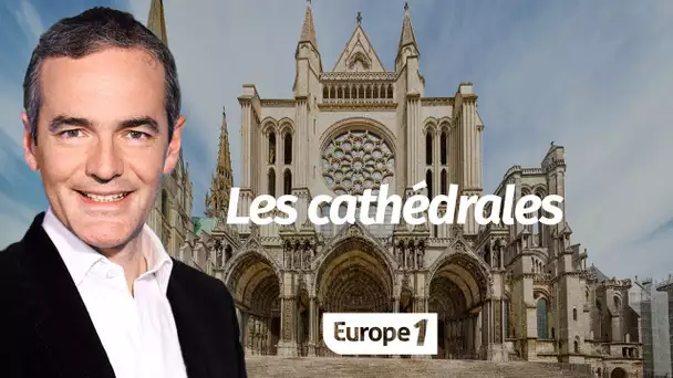 Au cœur de l'Histoire: Les cathédrales (Franck Ferrand)