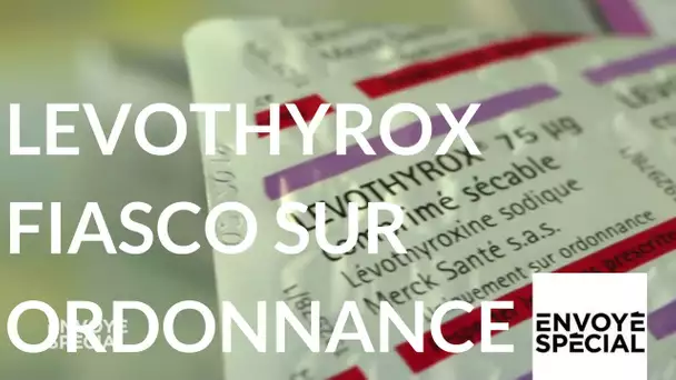 Envoyé Spécial. Levothyrox, fiasco sur ordonnance - 5 octobre 2017