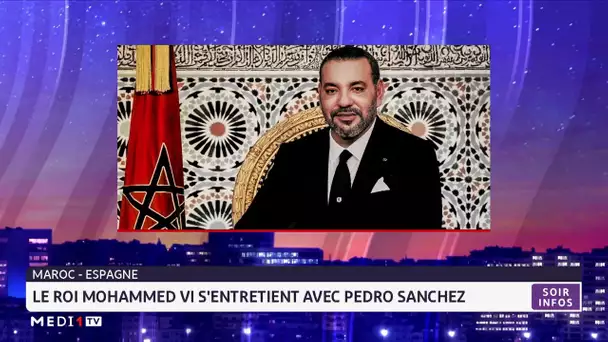 Le Roi Mohammed VI s'entretient avec Pedro Sanchez