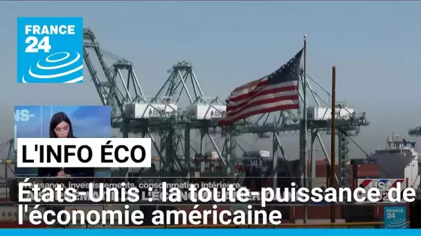 La toute-puissance de l'économie américaine • FRANCE 24