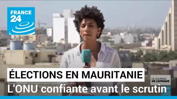 Élections en Mauritanie : l'ONU confiante avant le scrutin • FRANCE 24