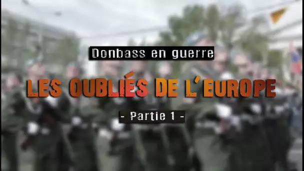 Donbass en guerre : les oubliés de l&#039;Europe [Reportage]