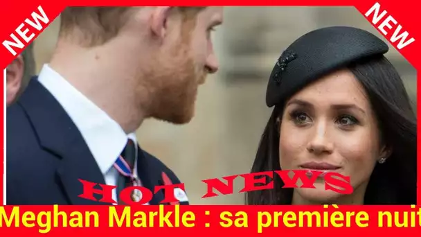 Meghan Markle : sa première nuit d'amour avec le prince Harry