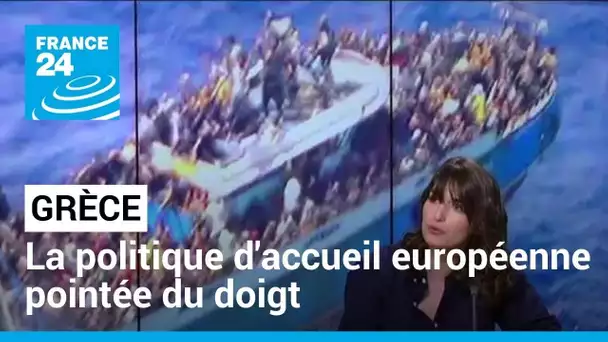 Naufrage de migrants en Grèce : la politique d'accueil européenne pointée du doigt • FRANCE 24