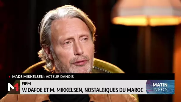 FIFM 2023 : Willem Dafoe et Mads Mikkelsen, nostalgiques du Maroc