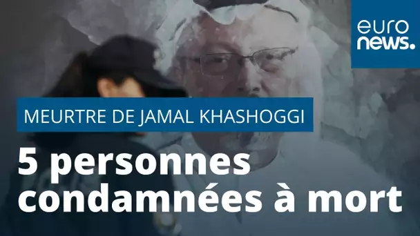 Arabie Saoudite : 5 personnes condamnées à mort pour le meurtre du journaliste Jamal Khashoggi