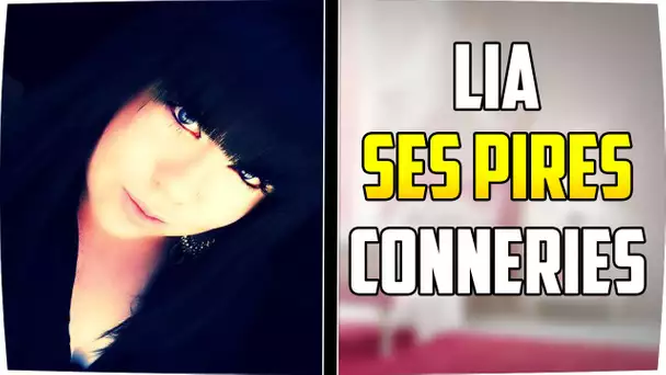 LIA VOUS DIT TOUT ! SES PIRES CONNERIES