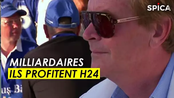 Milliardaires : Pas de limites, ils profitent H24 !