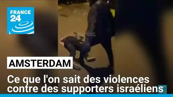 Ce que l'on sait des violences contre des supporters israéliens à Amsterdam • FRANCE 24