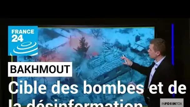 Bakhmout, cible des bombes et de la désinformation • FRANCE 24