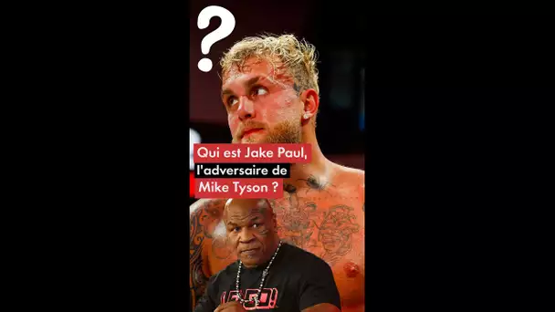 Qui est Jake Paul, l'adversaire de Mike Tyson ?