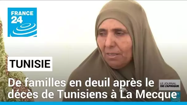 Pèlerinage à La Mecque : des familles en deuil après le décès de 60 Tunisiens • FRANCE 24