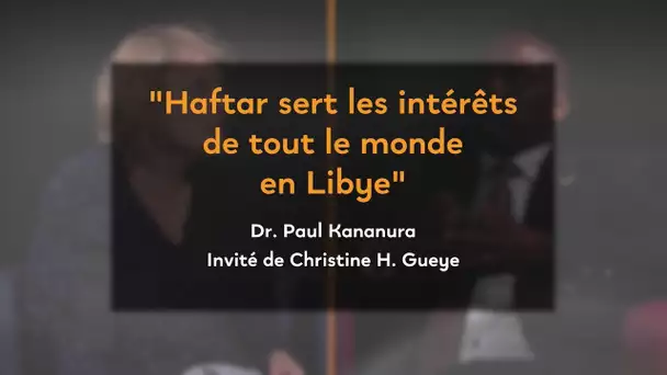 Libye : « Haftar sert les intérêts de tout le monde » selon Paul Kananura de l’Institut Mandela