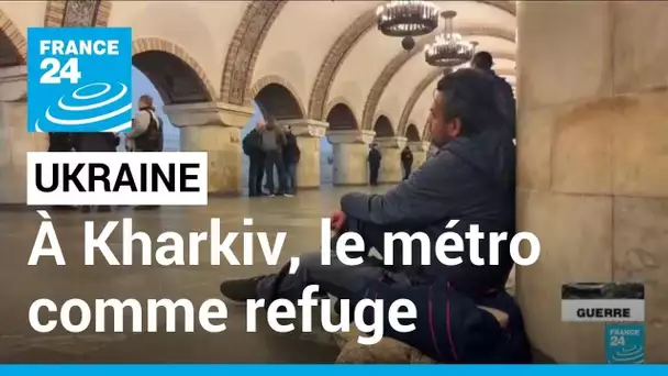 Ukraine : à Kharkiv, des Ukrainiens trouvent refuge dans les stations de métro • FRANCE 24