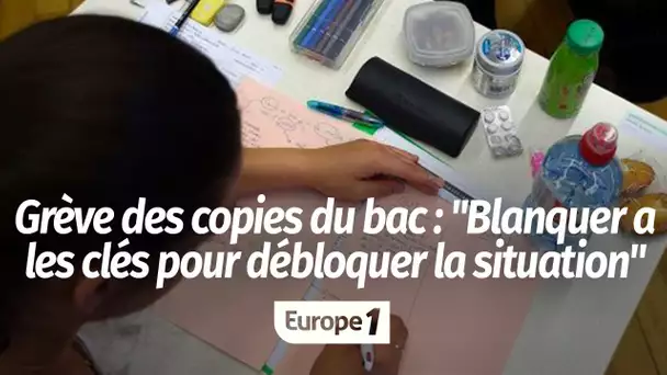 Grève des copies du bac : "Jean-Michel Blanquer a les clés pour débloquer la situation"