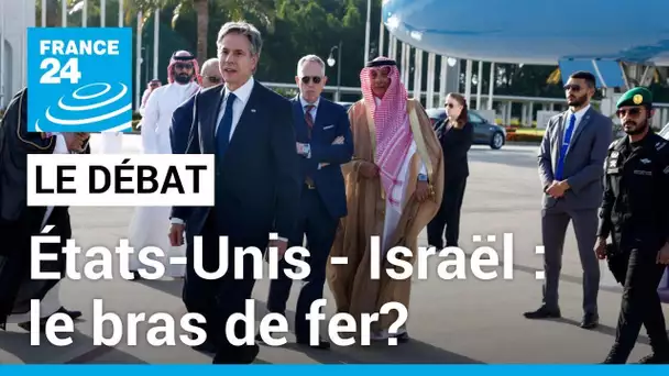 Le Débat - États-Unis / Israël: le bras de fer? Antony Blinken au Moyen-Orient • FRANCE 24