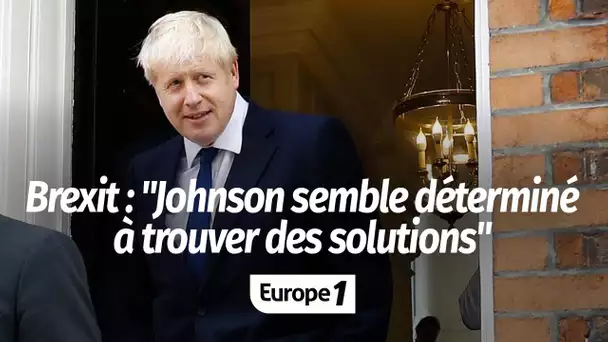 Brexit : "La différence entre Johnson et May, c'est que lui semble déterminé à trouver des soluti…