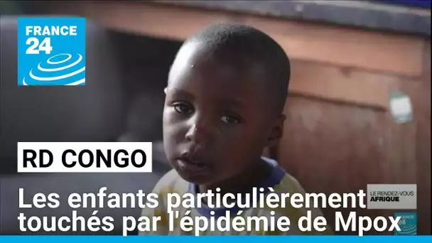 RD Congo : les enfants particulièrement touchés par l'épidémie de Mpox • FRANCE 24