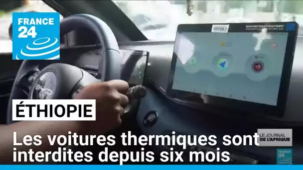 En Éthiopie cela fait six mois que les voitures thermiques sont interdites • FRANCE 24