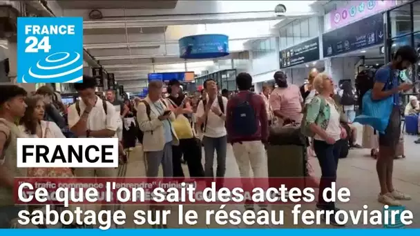France : ce que l'on sait des actes de sabotage sur le réseau ferroviaire • FRANCE 24