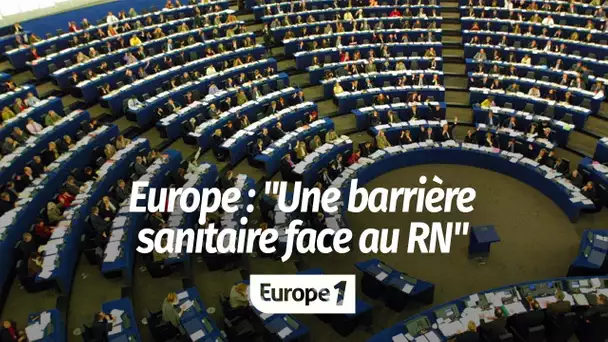 "Les parlementaires européens ont mis en place une de barrière sanitaire" face au RN, reconnaît A…