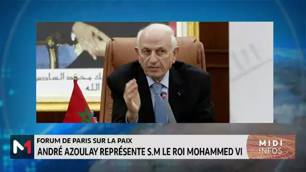 André Azoulay représente Sa Majesté le Roi au Forum de Paris sur la Paix