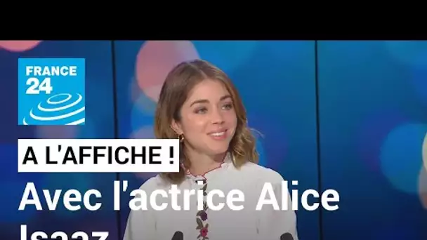 Alice Isaaz, actrice : "Je fais ce métier pour incarner des personnages loin de moi" • FRANCE 24