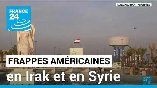 Les États-Unis mènent des frappes de représailles en Irak et en Syrie • FRANCE 24