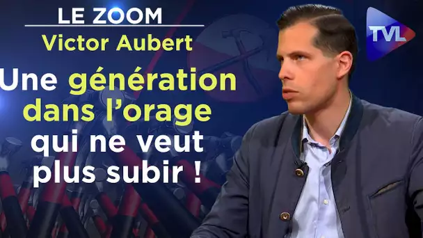 Une génération dans l’orage qui ne veut plus subir ! - Le Zoom - Victor Aubert - TVL