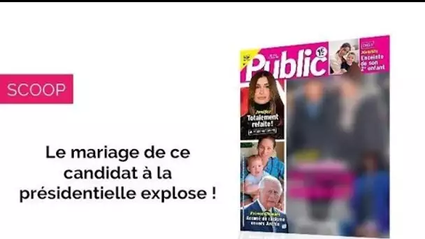 Magazine Public – Le mariage de ce candidat à la présidentielle explose !