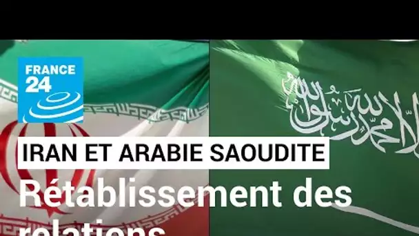 L'Iran et l'Arabie saoudite annoncent le rétablissement de leurs relations diplomatiques