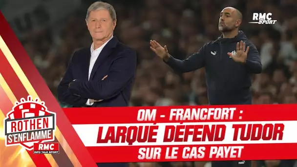 OM - Francfort : "Payet titulaire ? Si ce n’est pas une marque de confiance…" Larqué défend Tudor