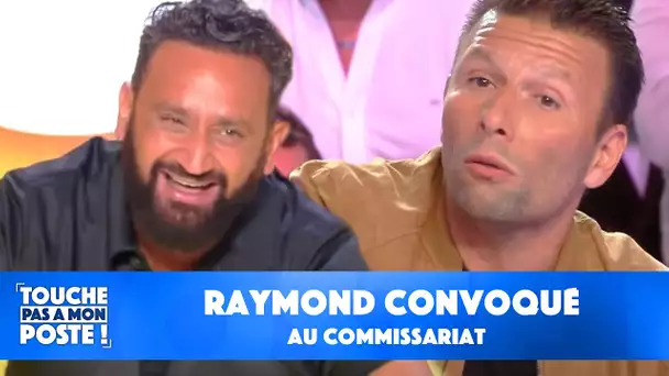 Raymond convoqué au commissariat : il raconte tout dans TPMP !