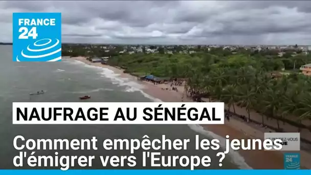 Naufrage au Sénégal : quelles solutions pour empêcher les jeunes d'émigrer vers l'Europe ?